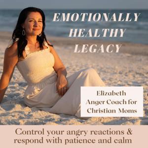 Emotionally Healthy Legacy- Anger management for Christian moms, mom rage, angry mom, christian parenting, patient mom, calm mom, Christian motherhood, Christian motherhood mindset, parenting triggers, mom guilt, controlling anger by Elizabeth | Anger coach for Christian Moms, Christian Life Coach for angry moms