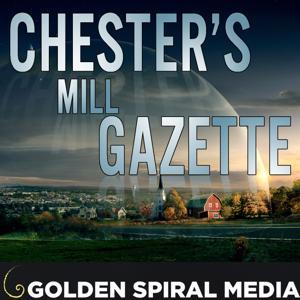 Chester's Mill Gazette- An Under the Dome Podcast by Golden Spiral Media