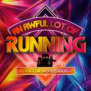 An Awful Lot Of Running A Doctor Who Podcast by Jack Alexander Robin Foale