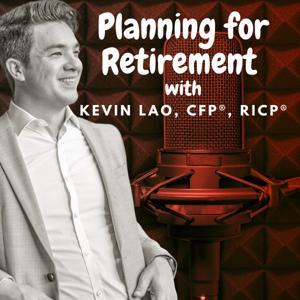 The Planning For Retirement Podcast by Kevin Lao