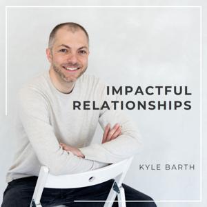 Impactful Relationships by Kyle Barth, LMFT