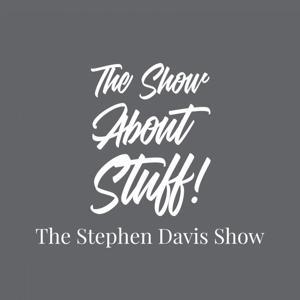 The Show About Stuff: The Stephen Davis Show by Stephen E Davis