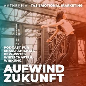 Aufwind Zukunft - Der Podcast für Zukunftsgestalter:innen by TAS Emotional Marketing und Anthropia Co-Produktion