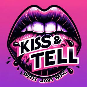 Kiss & Tell with Javi Mac by Javi Mac