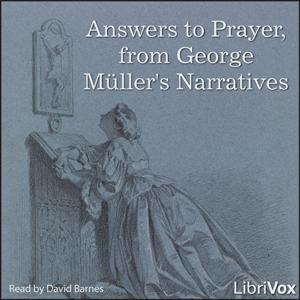 Answers to Prayer, from George Müller's Narratives by George Müller (1805 - 1898) and A. E. C. Brooks by LibriVox
