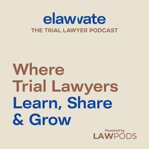 Elawvate: The Trial Lawyer Podcast by Benjamin Gideon & Rahul Ravipudi