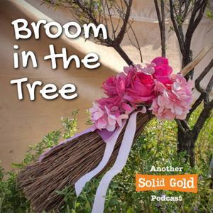 Broom in the Tree by Solid Gold Podcasts #BeHeard