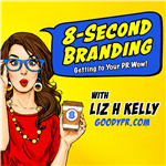 8-Second Branding Podcast by Liz H Kelly, Goody PR Founder and “8-Second PR Author”
