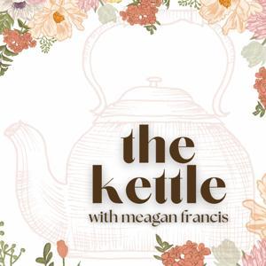 The Kettle with Meagan Francis by Meagan Francis