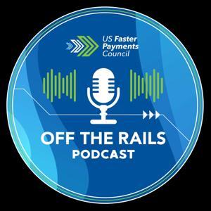 Off the Rails from the U.S. Faster Payments Council - FPC by U.S. Faster Payments Council