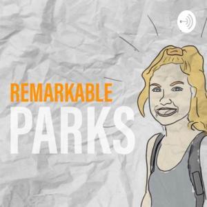 Remarkable Parks Podcast by Olivia Faye