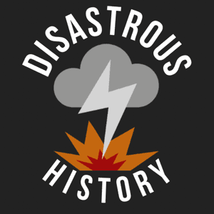 Disastrous History: A Disasters of History Podcast by Authored by: Anthony Finchum, Produced by: Kaitlin Finchum