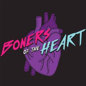 Boners of The Heart Podcast by Little Empire Podcasts