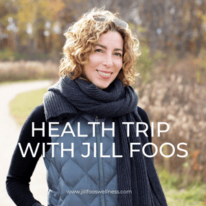 Health Trip Podcast | Jill Foos Wellness by Jill Foos
