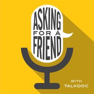 Asking For A Friend with TalkDoc by Dr. Pamela Kreiser