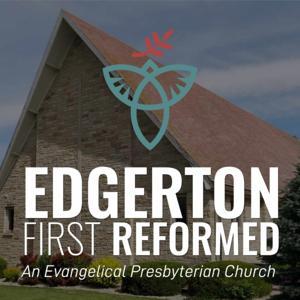 Edgerton First Reformed: An Evangelical Presbyterian Church by Edgerton First Reformed Church