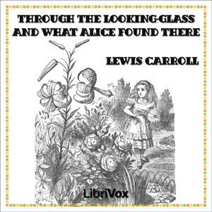 Through the Looking-Glass (version 2) by Lewis Carroll (1832 - 1898) by LibriVox