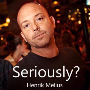 Seriously? by Henrik Melius