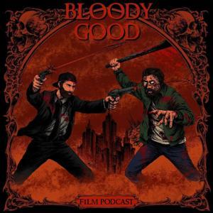 Bloody Good Film Podcast by Bloody Good Film Podcast