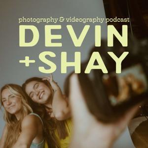 The Devin & Shay Show | Best Photography & Videography Podcast by Shayna Lloyd