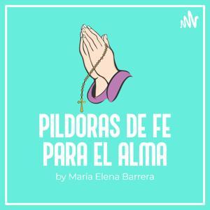 María Elena Barrera: Píldoras de Fe para el Alma by Maria Elena Barrera Burgos podcast