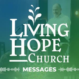 Living Hope Church Messages by Living Hope Church - Shrewsbury, PA