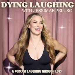 Dying Laughing with Jessimae by Jessimae Peluso