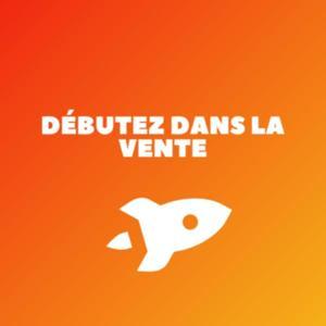 Débutez dans la vente by Débutez dans la vente !