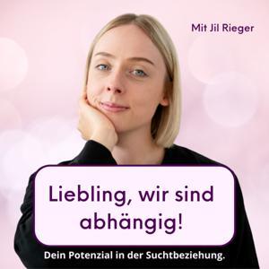 Liebling, wir sind abhängig! Dein Potenzial in der Suchtbeziehung. by Jil Rieger