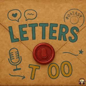 Letters Too Podcast by Letters Too Media