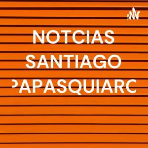 NOTCIAS SANTIAGO PAPASQUIARO by Mariana Ex del Empresario
