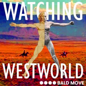 Watching Westworld by Bald Move