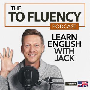 To Fluency Podcast: English with Jack by Jack from To Fluency