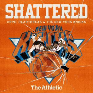 Shattered: Hope, Heartbreak and the New York Knicks by The Athletic