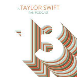 13: A Taylor Swift Fan Podcast by Ana Szabo, Nick Adams, Amy Nichols and Lacey Gee