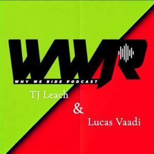 Why We Ride Podcast by Lucas Vaadi and TJ Leach