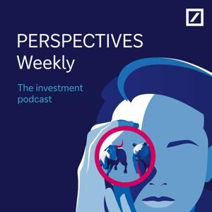 PERSPECTIVES Weekly: The Investment podcast by Deutsche Bank