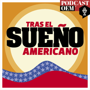 Tras el sueño americano by Podcast OEM