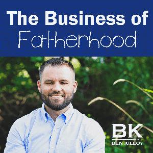 The Business of Fatherhood by Ben Killoy