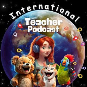 International Teacher Podcast by Kent, Jacqueline, Darian, and Greg