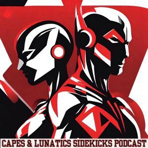 Capes Lunatics Sidekicks Podcast by Capes Lunatics Sidekicks Podcast