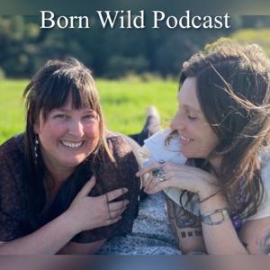 Born Wild Podcast by Sophia Henderson and Lea Ritter