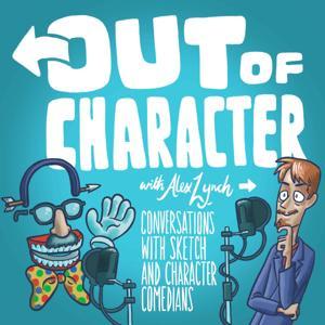 Out Of Character with Alex Lynch: Conversations with Sketch and Character Comedians by Alex Lynch