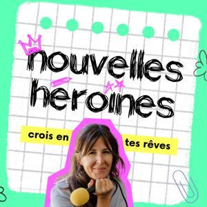 Nouvelles Héroïnes, des histoires vraies de femmes inspirantes pour grandir en confiance by Céline Steyer