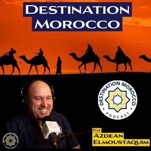 Destination Morocco Podcast by Azdean Elmoustaquim