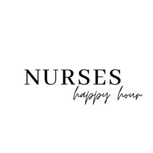 Nurses Happy Hour by Kristen and Jessica