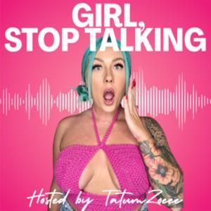 Girl Stop Talking by Tatum Zoeee