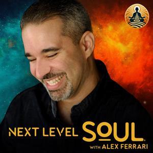 Next Level Soul Podcast with Alex Ferrari by Alex Ferrari