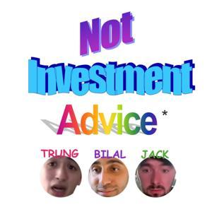 Not Investment Advice by Bilal Zaidi, Jack Butcher, Trung Phan
