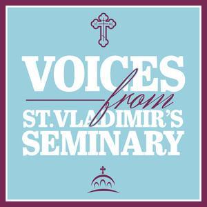 Voices From St Vladimir's Seminary by Virginia Nieuwsma, and Ancient Faith Ministries